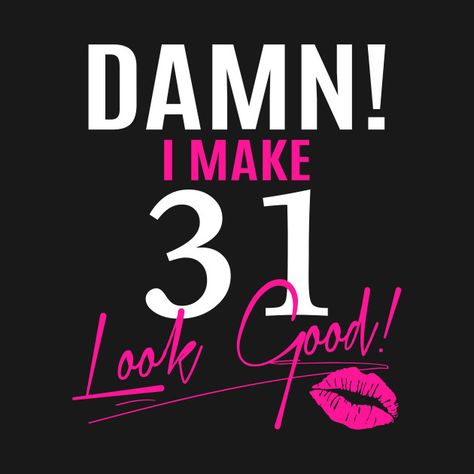 Check out this awesome 'Damn+I+Make+31+Look+Good+Funny+31st+Birthday+Gift' design on @TeePublic! Humour, 31 Birthday Quotes For Her, 32nd Birthday Ideas For Women, 31st Birthday Quotes, Cute Birthday Quotes, Happy 52 Birthday, Birthday Ideas For Women, Happy 31 Birthday, Queen Woman