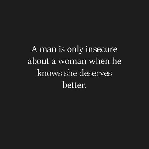 Insecure Men Quotes, Insecure Men, She Deserves Better, Man Quotes, Deserve Better, Men Quotes, When He, A Man, Positive Quotes