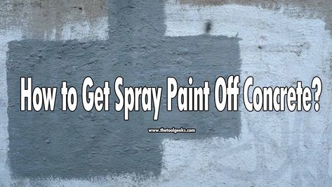 How to Get Spray Paint Off Concrete? (5 Different DIY Methods Explained) How To Get Paint Off Concrete, Concrete Spray Paint, Spray Paint Remover, Remove Paint From Concrete, Soda Blasting, Best Paint Sprayer, Paint Remover, Paint Sprayer, Oil Stains