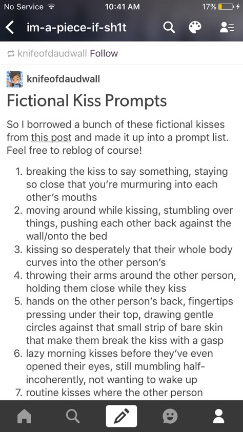 3. I've always been the one to bend for you. Bending, bending, bending. But one day, I will bend to far, and I will break. Because it never even occurred to you,  that you could bend for me. Kiss Ideas Writing, Types Of Kisses Prompts, Fluffy Otp Prompts, Otp Scenarios First Kiss, Types Of Kisses Drawing, Break Up Writing Prompts, One Bed Trope Prompts, Imagine Your Otp Kiss, Ya Writing Prompts