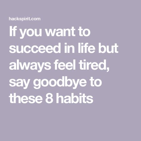 If you want to succeed in life but always feel tired, say goodbye to these 8 habits Constantly Tired, Stuck In Life, Book Editing, Emotionally Drained, Always Tired, Bible Devotions, Lack Of Sleep, 7 Habits, Daily Habits