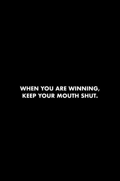 When You Are Winning Keep Your Mouth Shut, Winning In Life Quotes, Keep Winning Quotes, Gain Confidence Quotes, Lowkey Life Aesthetic, Lowkey Life Quotes, Wining Quotes, When To Keep Your Mouth Shut, Keep Your Mouth Shut Quotes