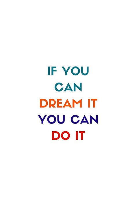 IF YOU CAN DREAM IT YOU CAN DO IT - MOTIVATIONAL QUOTE #redbubble  #motivation  #inspiration #quotes #wisdom #happiness #success #passion You Can Do Everything, You Can Do It, Typography Motivation, Inspirational Smile Quotes, Dream It Do It, Empowering Affirmations, Motivational Cards, Motivational Quote Posters, Holy Chic