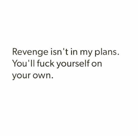 Revenge Quotes For Him, People Who Seek Revenge Quotes, Ex Best Friend Tattoo, Savage Revenge Quotes, Quotes About Revenge Relationships, Get Revenge Quotes, Revenge Is Not In My Plans, No Need For Revenge Quotes, Expose Quotes