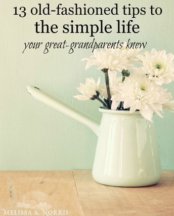 13 Steps to the Simple Life Your Great-Grandparents Knew | Melissa K. Norris #SimpleLiving Quotes Simple Life, Melissa K Norris, Eyeliner Inspo, Mexican House, Simple Living Lifestyle, Slow Lifestyle, Great Grandparents, Minimalism Lifestyle, Living Vintage