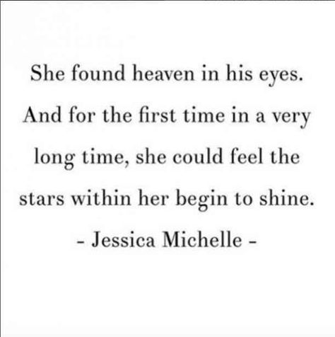 Photo: Instagram Jessica Michelle Quotes Love Poems Instagram Quotes "She found heaven in his eyes. And for the first time in a very long time, she could feel the stars within her begin to shine." - Jessica Michelle Your Eyes Quotes, Eye Quotes, Poet Quotes, Soulmate Quotes, Instagram S, Time Quotes, Romantic Love Quotes, Crush Quotes, Romantic Love