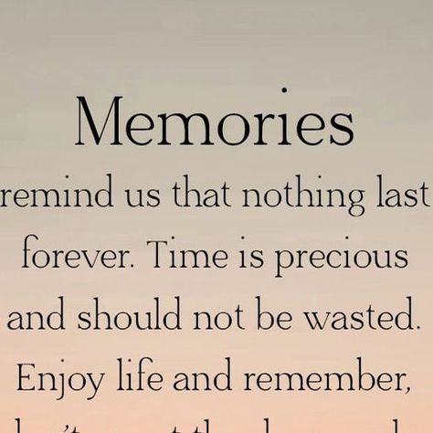 Memories Over Money Quotes, Time And Memories Quotes, Your Memory Lives On Quotes, Live Each Day To The Fullest, Counting Down The Days Quotes, Make Everyday Count Quotes, Missing Childhood Quotes Nostalgia, Live Each Day Like Its Your Last, Live Everyday Like Its Your Last