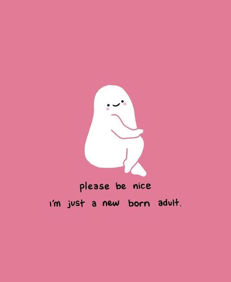 please be kind, I'm just a newborn adult Sassy Characters, Cute Motivational Quotes, Confidence Boosters, Funny Doodles, Happy Words, Wholesome Memes, Cute Doodles, Pretty Words, Cute Quotes