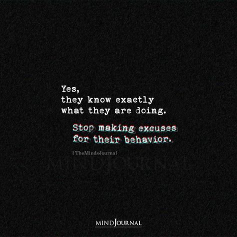 Yes, they know exactly what they are doing. Stop making excuses for their behavior. #lifelessons #lifequotes #deepquotes Whats Important Quotes, Excuses Quotes, Behavior Quotes, What Love Means, Life Advice Quotes Inspiration, Stop Making Excuses, Journal Notes, Done Quotes, Important Life Lessons