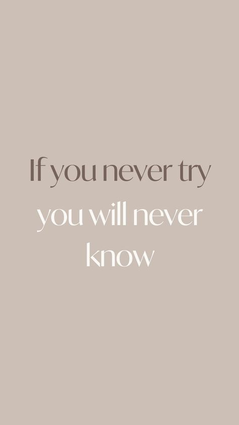 If You Never Try You Will Never Know, What If It All Works Out Quote, If You Never Try You Never Know, Beige Motivational Quotes, Citations Aesthetic, Vision Board Quotes Motivation, Positive Mindset Quotes, Motivation Sentences, Inspo Quotes