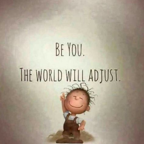 "Be you. The world will adjust." Charlie Brown love. Positive Thoughts, Positiva Ord, Inspirerende Ord, Snoopy Quotes, Motiverende Quotes, E Card, Quotable Quotes, Bath Time, The Words