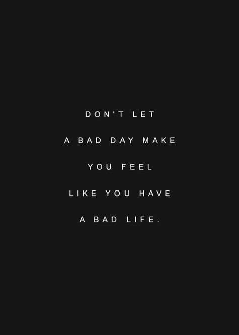 Don't let a bad day make you feel like you have a bad life True Words, Letras Cool, Bad Life, Motiverende Quotes, Bad Day, Quotable Quotes, Inspirational Quotes Motivation, The Words, Great Quotes