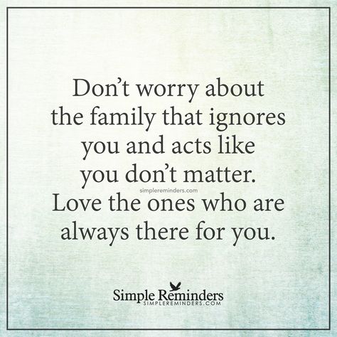 Love those who love you Don't worry about the family that ignores you and acts like you don't matter. Love the ones who are always there for you. — Unknown Author Quotes About Moving On From Friends, Truths Feelings, Birthday Quotes For Daughter, Quotes Family, Feelings Words, Daughter Quotes, Super Quotes, Ideas Quotes, Quotes About Moving On