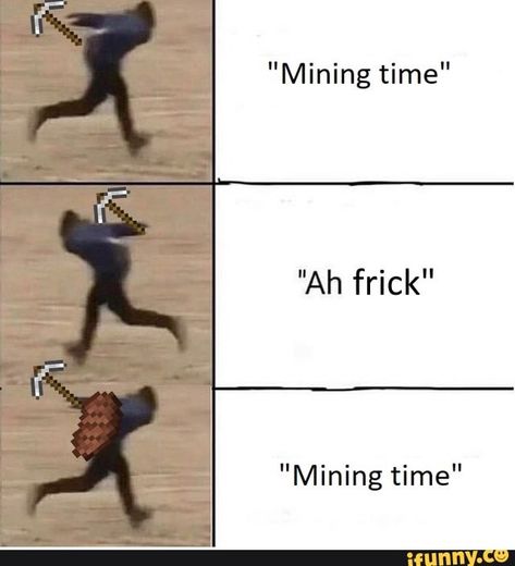 "Mining time" "Ah frick" "Mining time" – popular memes on the site iFunny.co #ironman #movies #funny #feature #game #minecraft #steak #frick #mine #gamer #collective #iron #pickaxe #rage #shoot #crap #mining #time #ah #pic Minecraft Jokes, Crush Memes, Minecraft Funny, Goofy Ahh, Minecraft Memes, Area 51, Disney Memes, Gaming Memes, Really Funny Memes