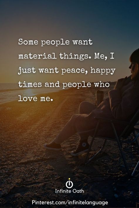 I Love Positive People Quotes, People Who Want The Best For You, Some People Want Material Things, Peace Is Happiness, I Just Want Peace In My Life Quotes, At Peace Quotes Happiness, I Just Want Peace Quotes, I Want Peace Quotes, Peace And Happiness Quotes