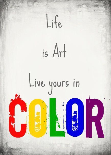 Life is Art....live yours in color~ Life Is Colorful Quotes, Live In Color Quotes, Life Is Art Live Yours In Color, Live Life In Color Quotes, Quotes On Colors Of Life, You Are Art Quotes, Color Quotes Life, Color Quotes Inspirational, Crayons Quote