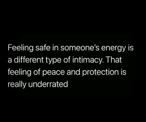 Feeling safe in someone's energy is a different type of intimacy. That feeling of peace and protection is really underrated Protect Your Feelings Quotes, Safe Space Relationship Quotes, Feeling Safe In A Relationship Quotes, Want To Feel Safe Quotes, Feeling Safe In Someone's Energy, Feeling Safe And Secure Quotes, Quotes About Feeling Safe With Him, When You Find Someone Who Matches Your Energy, Feel Secure Quotes Relationships