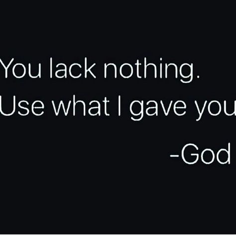 You lack nothing. Use what I gave you. -God Proverbs Quotes, Gods Girl, Inspirational Bible Quotes, Faith Prayer, Faith Over Fear, Religious Quotes, Christian Inspiration, Encouragement Quotes, Positive Thoughts