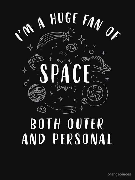 I'm a huge fan of space, both outer and personal. Baseball tee Quotes About Personal Space, Space Sayings Quotes, Funny Space Quotes, Inspirational Space Quotes, Alien Quotes Aesthetic, Personal Space Quotes, Take Up Space Quotes, Space Sayings, Space Quotes Universe