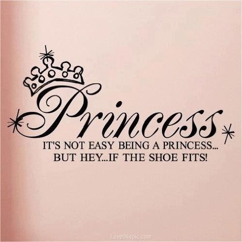 princess quotes princess girls girly quotes tiara Tattoo Quotes, Best Friends, Being A Princess, If The Shoe Fits, Cute Signs, Shoe Fits, Pinterest Pin, A Princess, The Words