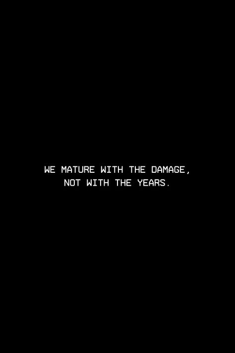 My Life Full Damage Image, Maturity Is When Quotes, Be Heartless Quotes, New Year Deep Quotes, Be Matured Quotes, Being Matured Quotes, Damaged People Quotes, Heartfelt Quotes Feelings Life, Maturing Is Realizing Quotes