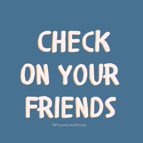 Friend Check In, Checking In On Friends, Healthy Friendship Quotes, Check Up On Your Friends, Aesthetic Chill Vibes, Check In On Your Friends, Check On Your Friends, Afternoon Routine, Being A Good Friend