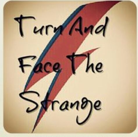 Bit more lyrical than stepping out of your comfort zone. Turn And Face The Strange Tattoo, David Bowie Tattoo Lyrics, David Bowie Quotes Lyrics, Bowie Quotes Lyrics, David Bowie Song Lyrics, Changes David Bowie, Ziggy Stardust Tattoo, Bowie Lyrics, David Bowie Changes