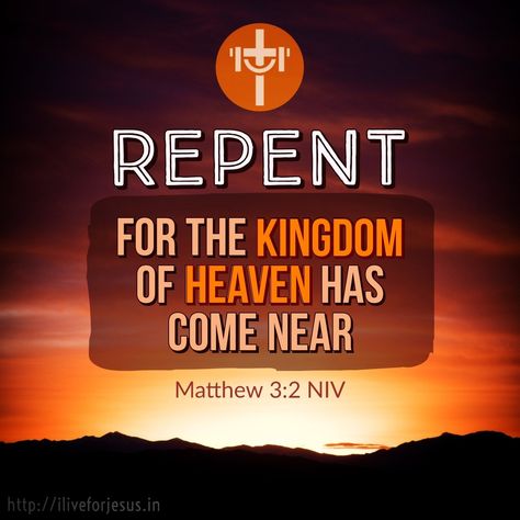 Repent, for the kingdom of heaven has come near.  Matthew 3:2 NIV Repent For The Kingdom Of Heaven Is Near, Repentance Quotes Bible, Repentance Quotes, Matthew Scriptures, Scripture Inspiration, Prayer For The Sick, True Repentance, Psalms 91, Christian Content