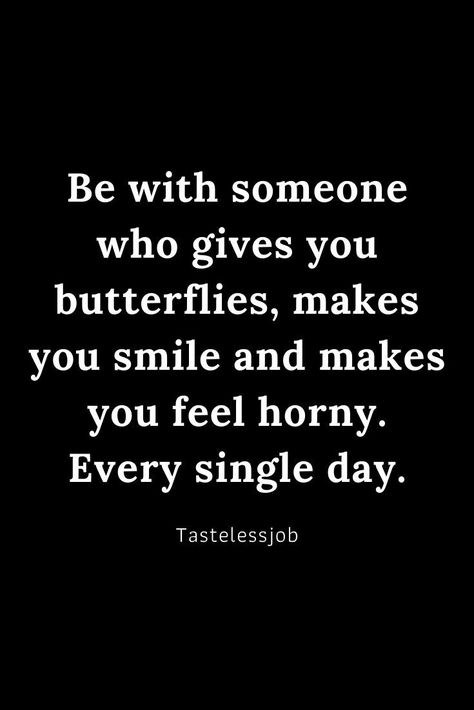 Be with someone who gives you butterflies, makes you smile and Relationship quote relationship challenge
relationships love quotes
relationship love quote
relationship gift ideas for him
relationship questions
relationship ideas for him Adulting Humor Flirty, Dirty Flirty Quotes, Dirty Sayings For Him Boyfriends, Dirty Relationship Quotes For Him, Dirty Poems For Him, Dirty Love Quotes For Him, Dirty Love Quotes, Dirty Tattoos, Flirty Humor