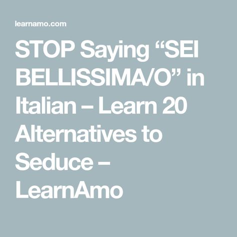 STOP Saying “SEI BELLISSIMA/O” in Italian – Learn 20 Alternatives to Seduce – LearnAmo Compliments In Italian, Flirting In Italian, Italian Flirting Phrases, Flirt In Italian, Italian Compliments, Types Of Hugs, Latin Language, You Drive Me Crazy, Italian Phrases