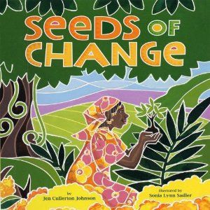 Seeds of Change- Kid World Citizen Wangari Maathai, Seeds Of Change, Mighty Girl, American Library Association, Earth Book, Nobel Peace Prize, Womens History Month, Book Awards, Jena