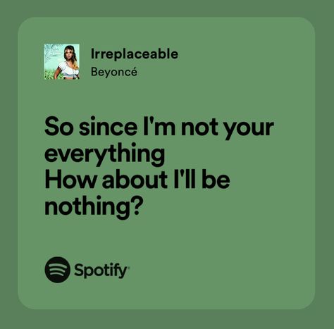 Irreplaceable Beyonce, Beyonce Break My Soul, Beyonce Irreplaceable, Beyonce Song Lyrics, Beyonce Dont Hurt Yourself, Beyonce Spotify Lyrics, I Am Beyonce Always, Beyonce Lyrics, How I Feel