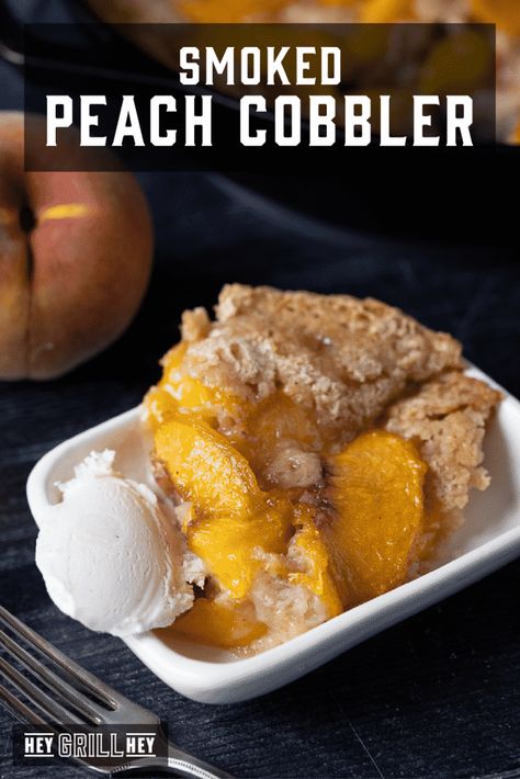 Smoked Deserts Recipes, Traeger Dessert, Smoked Peach Cobbler, Smoked Dessert, Smoked Desserts, Easy Smoker Recipes, Traeger Cooking, Hey Grill Hey, On The Smoker