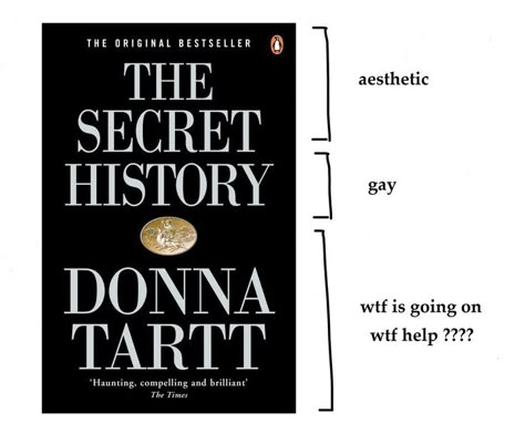 literally (original post not mine) Donna Tartt Secret History, The Secret History Memes, A Secret History, The Secret History Aesthetic, Literature Humor, Donna Tartt, Unread Books, Recommended Books To Read, The Secret History