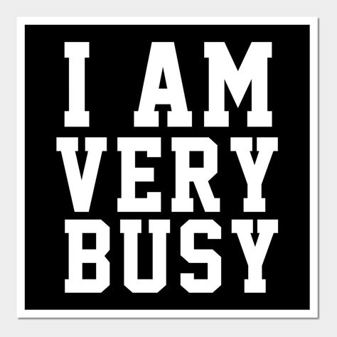 I Am Very Busy -- Choose from our vast selection of art prints and posters to match with your desired size to make the perfect print or poster. Pick your favorite: Movies, TV Shows, Art, and so much more! Available in mini, small, medium, large, and extra-large depending on the design. For men, women, and children. Perfect for decoration. Im Busy, I Am Busy, Friend Zone, I'm Busy, So Busy, Very Busy, Summer 24, Extra Large, Favorite Movies