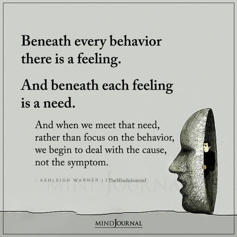 Beneath every behavior there is a feeling.  And beneath each feeling is a need.  And when we meet that need, rather than focus on the behavior, Mental And Emotional Health, Health Quotes, Emotional Intelligence, Emotional Health, Psych, Good Advice, The Words, Wisdom Quotes, Inspirational Words