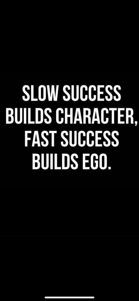 Fast Success Builds Ego, Slow Success Quotes, Build Character Quotes, Slow Success Builds Character, Building Character Quotes, Character Building Quotes, Week Ahead Quotes, Build Quotes, Building Character