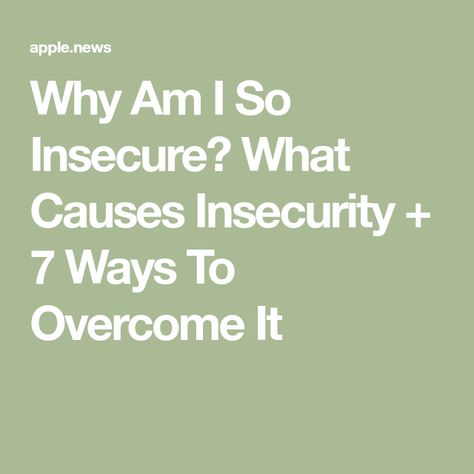 Why Am I So Insecure? What Causes Insecurity + 7 Ways To Overcome It Apple News, Energy Healing, Healing, Energy, Reading