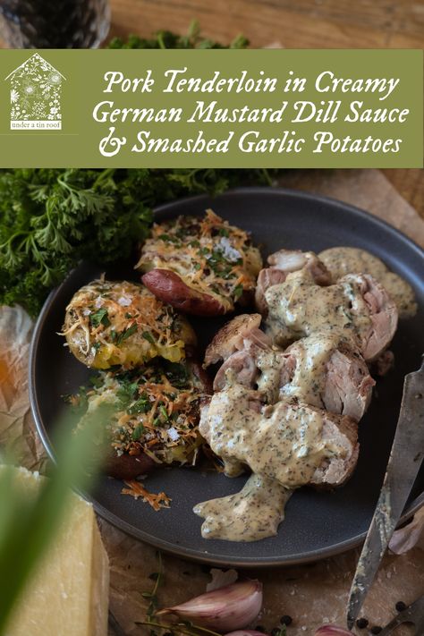 Dill Pork Tenderloin, German Style Pork Tenderloin, German Pork Tenderloin, German Pork Tenderloin Recipes, Smashed Garlic Potatoes, Sauce For Pork Tenderloin, Mustard Sauce For Pork, Historical Kitchen, Scalloped Potatoes With Bacon