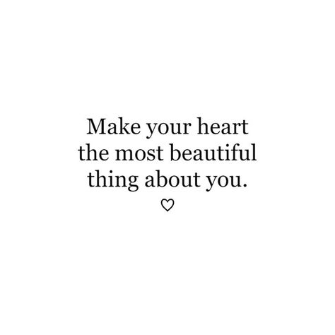 Having A Beautiful Heart Quotes, Quotes About Big Hearts, Beautiful Quotes About Love Wise Words, Make Your Heart The Most Beautiful Thing About You, Biggest Heart Quotes, Your Soul Is What Makes You Attractive, Make Your Heart The Prettiest Thing About You, Be A Pretty Girl With A Pretty Heart, Soften Your Heart Quotes