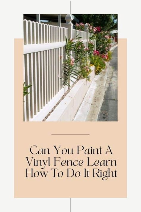 Can You Paint A Vinyl Fence? Learn How To Do It Right How To Decorate White Vinyl Fence, Painted Vinyl Fence, Painting Vinyl Fence, How To Fill Gap Under Vinyl Fence, Vinyl Fence Bottom Gap Solutions, Painted Fences Ideas Backyards, How To Install Vinyl Fencing, White Vynal Fencing, Plastic Fencing