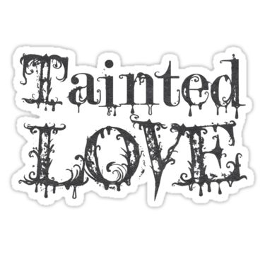 TAINTED LOVE -   - Also buy this artwork on home decor, apparel, stickers, and more. Tainted Love, Love Print, Love Stickers, Cool Stickers, Lettering Fonts, Like You, Cricut, Love You, Novelty Sign