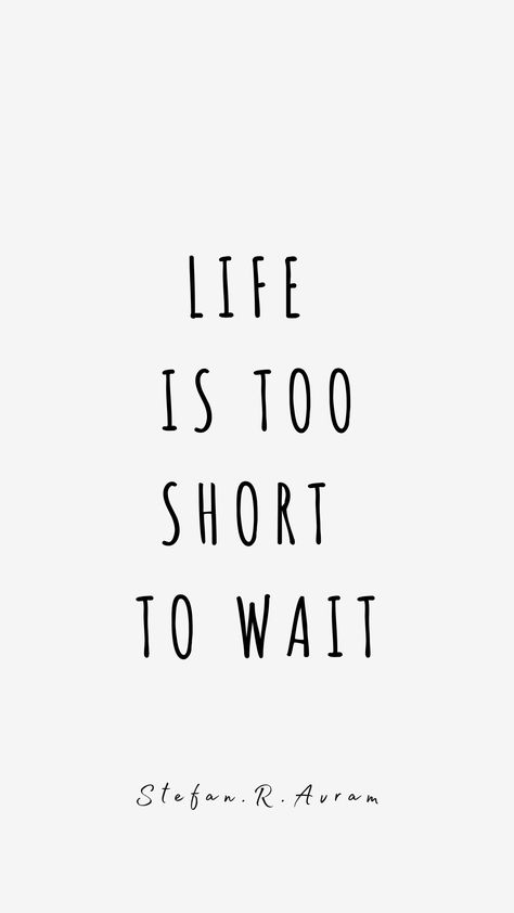 Last On The List Quotes, Life Is Too Short To Wait Quotes, Let Time Do Its Thing Quotes, Life Is Now Quotes, Life Is Short Aesthetic, Make Every Moment Count Quotes, Knowing Someone For A Short Time Quotes, Live Every Moment Tattoo, Short Quotes About Living Life