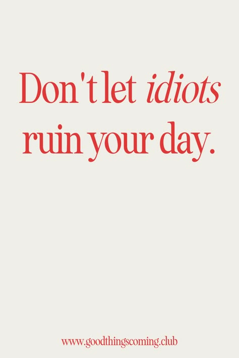 Don't let idiots ruin your day | motivational quote | inspirational quote | productivity inspo | motivational words | mental health | mental health quote Small Quotes Motivational, Motivational Small Quotes, Quote Productivity, Dont Care Quotes, Attractive Quotes, Small Motivational Quotes, Burnout Quotes, Good Health Quotes, Life Quotes Funny