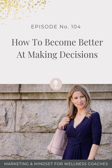 How To Become Better At Making Decisions - How To Make A Decision, Wellness Coaching Business, Where To Live, Wellness Coaching, Marketing Podcasts, Health Coach Business, Making Decisions, Health And Wellness Coach, Online Coaching Business