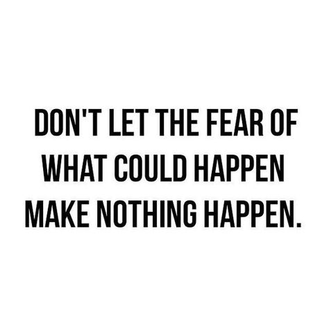 It would be a tragedy to let fear dictate your life. Nervous Quotes, Quotes About Change In Life, Change In Life, Quotes About Change, Fear Quotes, Change Quotes, The Fear, Change In, Note To Self