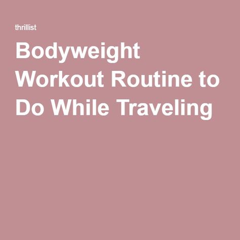 Bodyweight Workout Routine to Do While Traveling Bodyweight Workout Routine, Bodyweight Strength Training, Best Body Weight Exercises, Better Diet, Best Ab Workout, Mind Relaxation, Major Muscles, Fat Loss Workout, Lean Body