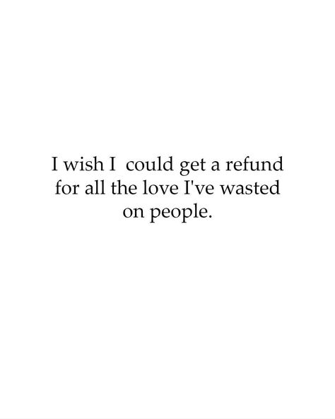 I wish I could get a refund for all the love I've wasted on people... 🤔 👍 Feels Quotes, Summer Captions, Funny Life Lessons, Daily Quote, Single Moms, Waste Of Time, Funny Life, Sassy Quotes, Parenting Quotes