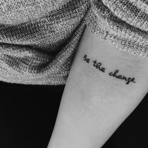 Be The Change Tattoo, Change Tattoo, Infp, Tattoo Stencils, Future Tattoos, Meaningful Quotes, Tattoos And Piercings, Tattoo Quotes, Body Art