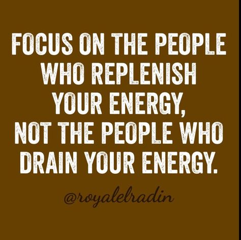 FOCUS ON THE PEOPLE WHO REPLENISH YOUR ENERGY, NOT THE PEOPLE WHO DRAIN YOUR ENERGY. Friends Who Drain You Quotes, People That Drain Your Energy, Stop Giving Your Energy To People, Draining Energy Quotes, Energy Draining People Quotes, Draining People Quotes, Energy Draining People, People Who Drain Your Energy, Negative Energy Quotes